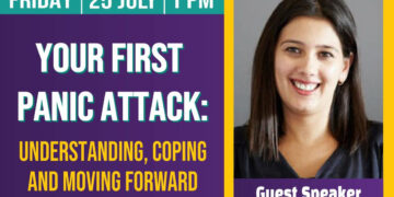 Your first Panic Attack: Understanding, Coping and Moving Forward” – Friday, 25 July @ 1pm