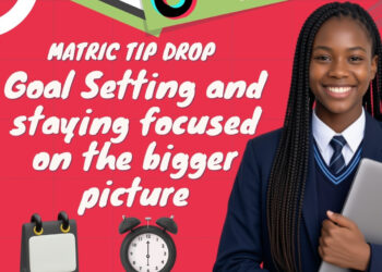 Matric Tip Drop: Goal Setting and Staying Focused on the Bigger Picture – Thursday, 13 August @6pm