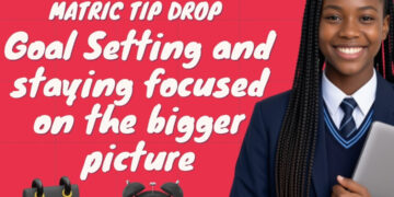 Matric Tip Drop: Goal Setting and Staying Focused on the Bigger Picture – Thursday, 13 August @6pm